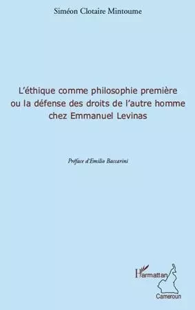 L'éthique comme philosophie première ou la défense des droits de l'autre homme chez Emmanuel Levinas - Siméon Clotaire Mintoume - Editions L'Harmattan