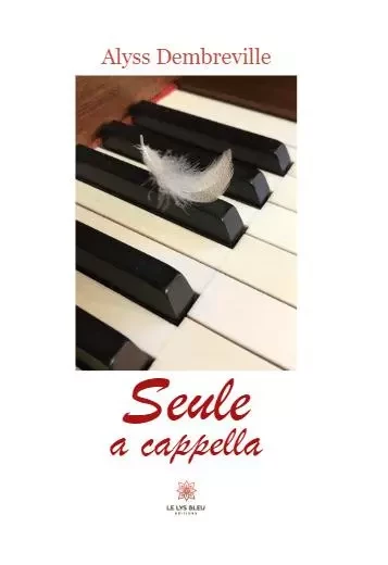 Seule a cappella - Alyss Dembreville - LE LYS BLEU