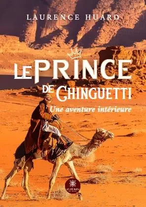 Le prince de Chinguetti - Une aventure intérieure - laurence huard - LE LYS BLEU