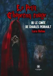 Le Petit Chaperon rouge - ou le conte de Charles Perrault