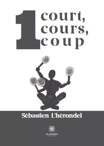 1 court, 1 cours, 1 coup - Sebastien Lherondel - LE LYS BLEU