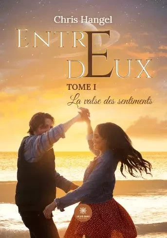 Entre deux - Tome I La valse des sentiments - Chris Hangel - LE LYS BLEU