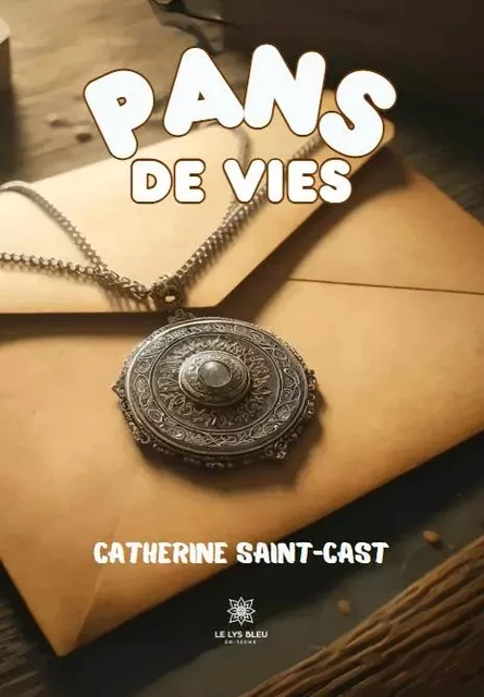 Pans de vies - Catherine Saint-Cast - LE LYS BLEU