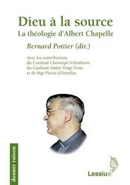 Dieu à la source - La théologie d'Albert Chapelle