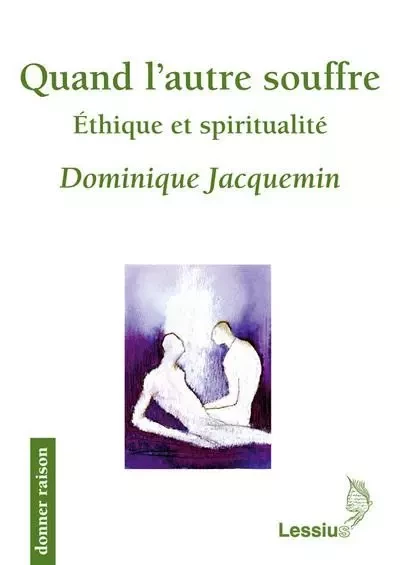 Quand l'autre souffre - Ethique et spiritualité - Dominique Jacquemin - LESSIUS