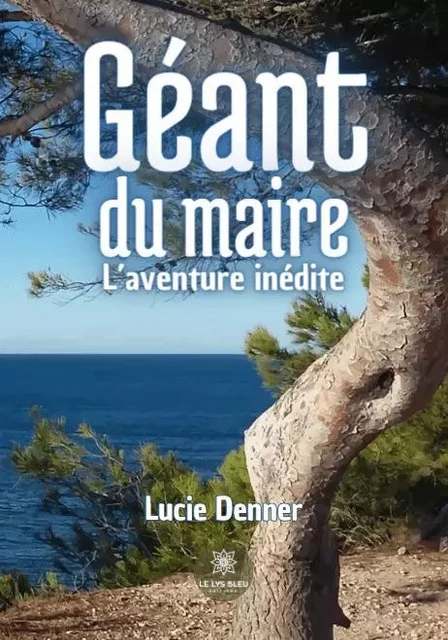 Géant du maire - L’aventure inédite - Lucie Denner - LE LYS BLEU