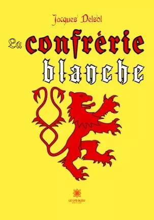 La confrérie blanche - Jacques Delsol - LE LYS BLEU