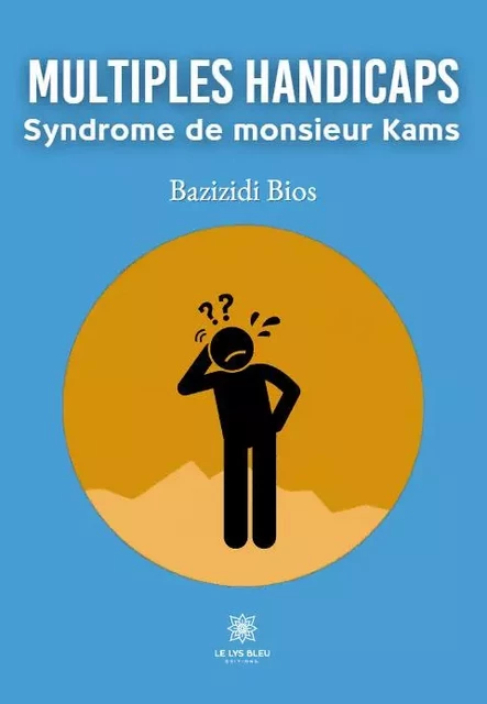 Multiples handicaps  - Syndrome de monsieur Kams - Bios Bazizidi - LE LYS BLEU