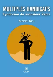 Multiples handicaps  - Syndrome de monsieur Kams