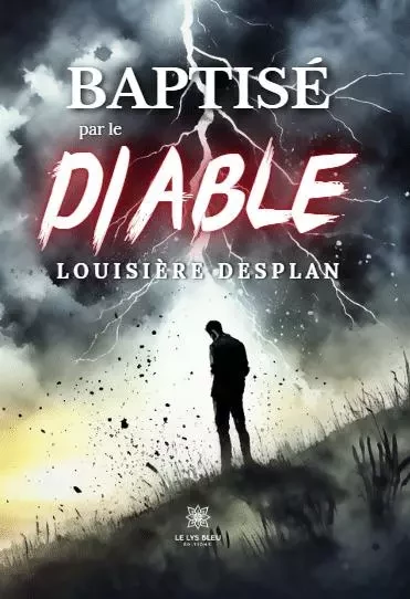 Baptisé par le diable - Louisiere Desplan - LE LYS BLEU