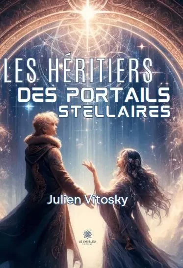 Les héritiers des portails stellaires - Julien Vitosky - LE LYS BLEU