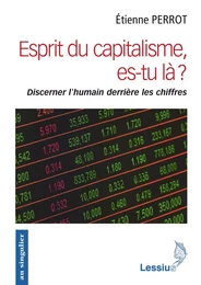 Esprit du capitalisme, es-tu là ? - Discerner l'humain derrière les chiffres