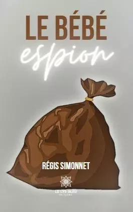 Le bébé espion - Regis Simonnet - LE LYS BLEU