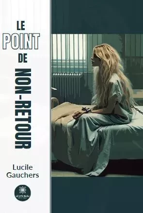 Le point de non-retour - Lucile Gauchers - LE LYS BLEU