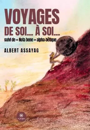 Voyages de soi…à soi… suivi de « Nota bene » alpha-bêtique - Albert Assayag - LE LYS BLEU