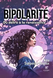 Bipolarité - Du délire à la renaissance