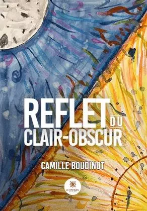 Reflet du clair-obscur - Camille Boudinot - LE LYS BLEU