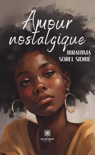 Amour nostalgique - Ibrahima Sorel Sidibé - LE LYS BLEU