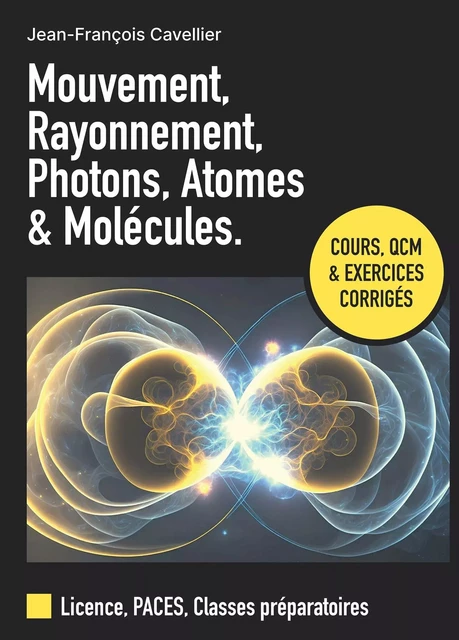 MOUVEMENT, RAYONNEMENT, PHOTONS, ATOMES ET MOLECULES. - Jean-François Cavellier - BOOKELIS