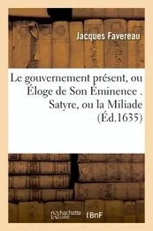 Le gouvernement présent, ou Éloge de Son Éminence . Satyre, ou la Miliade