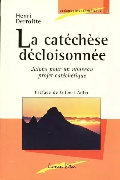 La catéchèse décloisonnée - Jalons pour un nouveau projet catéchétique 3ed revue et augmentée - Henri Derroitte - RIRTP