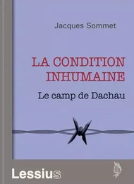 La condition inhumaine - Le camp de Dachau