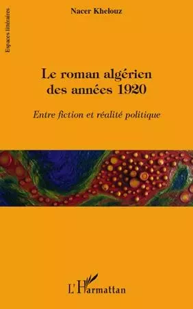 Le roman algérien des années 1920 - Nacer Khelouz - Editions L'Harmattan