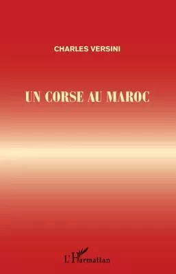 UN CORSE AU MAROC - Charles Versini - Editions L'Harmattan