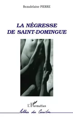 La négresse de Saint-Domingue - Beaudelaine Pierre - Editions L'Harmattan