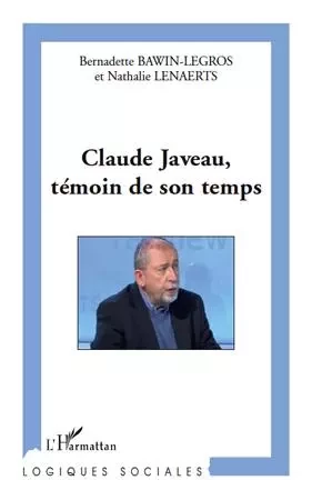 Claude Javeau, témoin de son temps - Nathalie Lenaerts, Bernadette Bawin-Legros - Editions L'Harmattan