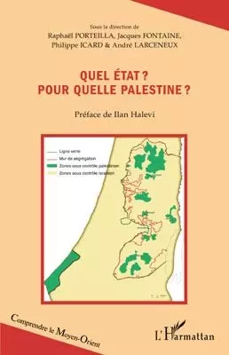 Quel état ? Pour quelle Palestine ? -  Porteilla raphael, Jacques Fontaine, Philippe Icard, André Larceneux - Editions L'Harmattan