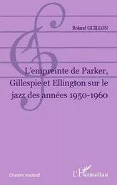 L Empreinte de Parker, Gillespie et Ellington sur le jazz des années 1950-1960