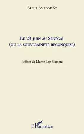 Le 23 juin au Sénégal (ou la souveraineté reconquise) - Alpha Amadou Sy - Editions L'Harmattan