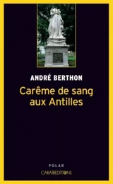 Carême de sang aux Antilles - roman policier