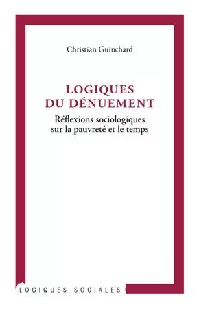 Logiques du dénuement - Christian Guinchard - Editions L'Harmattan