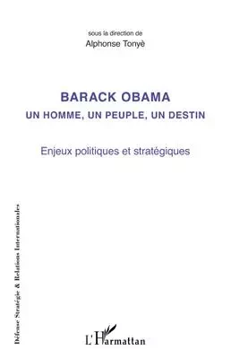 Barack Obama un homme, un peuple, un destin - Alphonse Tonye - Editions L'Harmattan