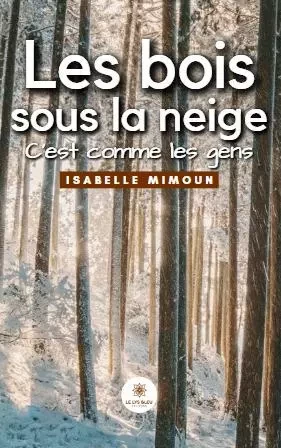 Les bois sous la neige - C’est comme les gens - Isabelle Mimoun - LE LYS BLEU