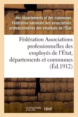 Fédération Associations professionnelles des employés de l'État, départements et communes - des départements et des communes Fédération nationale des associations professionnelles des employés de l'État - HACHETTE BNF