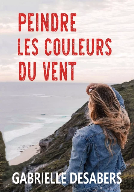 Peindre les couleurs du vent - Gabrielle Desabers - BOOKELIS