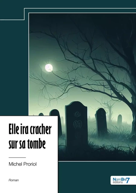 Elle ira cracher sur sa tombe -  Michel Proriol - NOMBRE 7