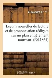 Leçons nouvelles de lecture et de prononciation rédigées sur un plan entièrement nouveau