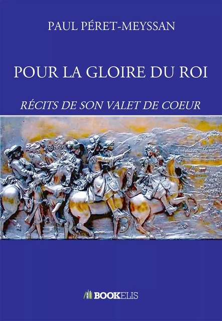 POUR LA GLOIRE DU ROI - Paul Peret-Meyssan - BOOKELIS