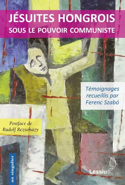 Jésuites hongrois sous le pouvoir communiste - Ferenc Szabo, Rudolf Rezsohazy - LESSIUS