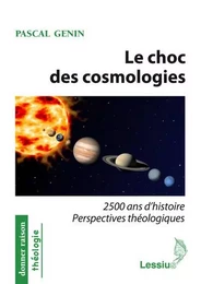 Le choc des cosmologies - 2500 ans d'histoire perspectives théologiques