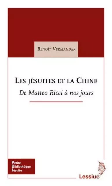 Les jésuites et la Chine - De Matteo Ricci à nos jours - Benoît Vermander - LESSIUS