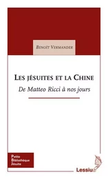 Les jésuites et la Chine - De Matteo Ricci à nos jours