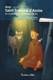 Avec saint François d'Assise - En route vers la profession de foi -cahier de l'animateur-