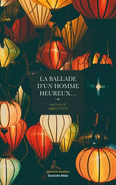 La ballade d'un homme heureux… - Nathalie Abbattista - MAIA