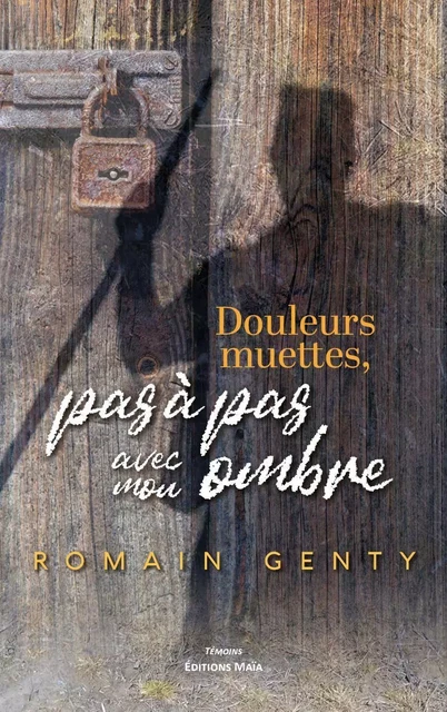 Douleurs muettes, pas à pas avec mon ombre - Romain Genty - MAIA