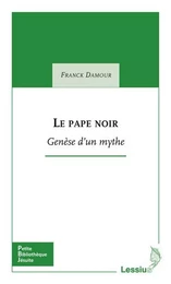 Le pape noir - Genèse d'un mythe